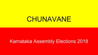 CHUNAVANE
Karnataka Assembly Elections 2018
 