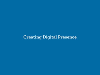 Creating Digital Presence
 