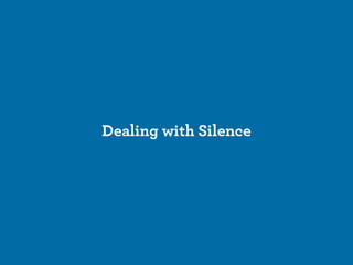 Dealing with Silence
 