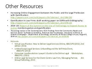 Other Resources
• Increasing Online Engagement between the Public and the Legal Profession
with Gamification:
http://paper...
