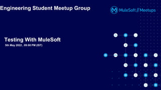 5th May 2022 , 09:00 PM (IST)
Engineering Student Meetup Group
Testing With MuleSoft
 