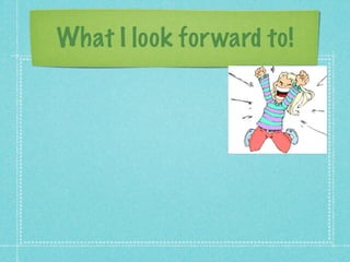 What I look for ward to!
 