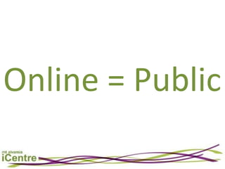 Online = Public
 