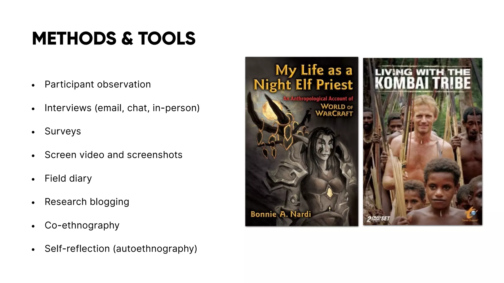 • Participant observation
• Interviews (email, chat, in-person)
• Surveys
• Screen video and screenshots
• Field diary
• Research blogging
• Co-ethnography
• Self-reflection (autoethnography)
METHODS & TOOLS
 