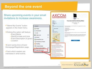 Beyond the one event

Share upcoming events in your email
invitations to increase awareness.

  “Attend My Events” button...
