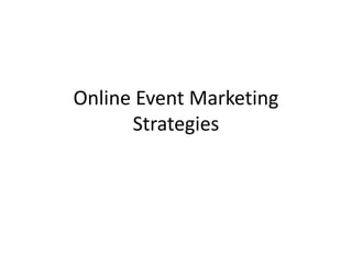 Online Event Marketing
Strategies
 