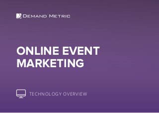ONLINE EVENT
MARKETING
TECHNOLOGY OVERVIEW
 
