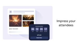 Impress your
attendees
 