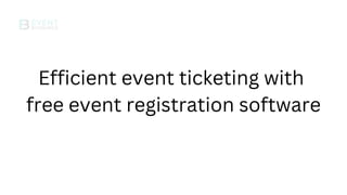Efficient event ticketing with
free event registration software
 