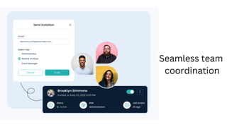 Seamless team
coordination
 