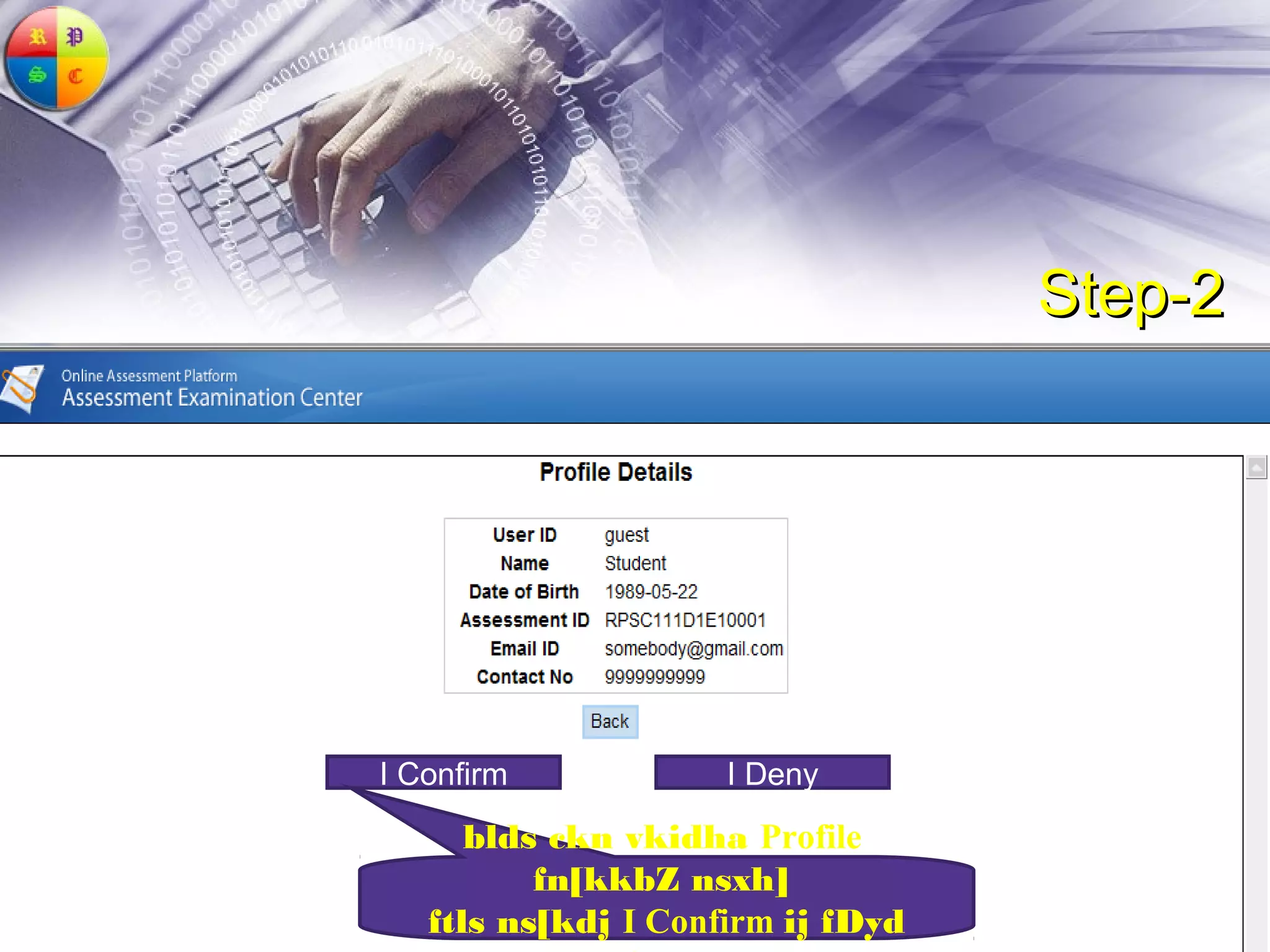 Step-2




I Confirm            I Deny
      blds ckn vkidha Profile
          fn[kkbZ nsxh]
   ftls ns[kdj I Confirm ij fDyd
 