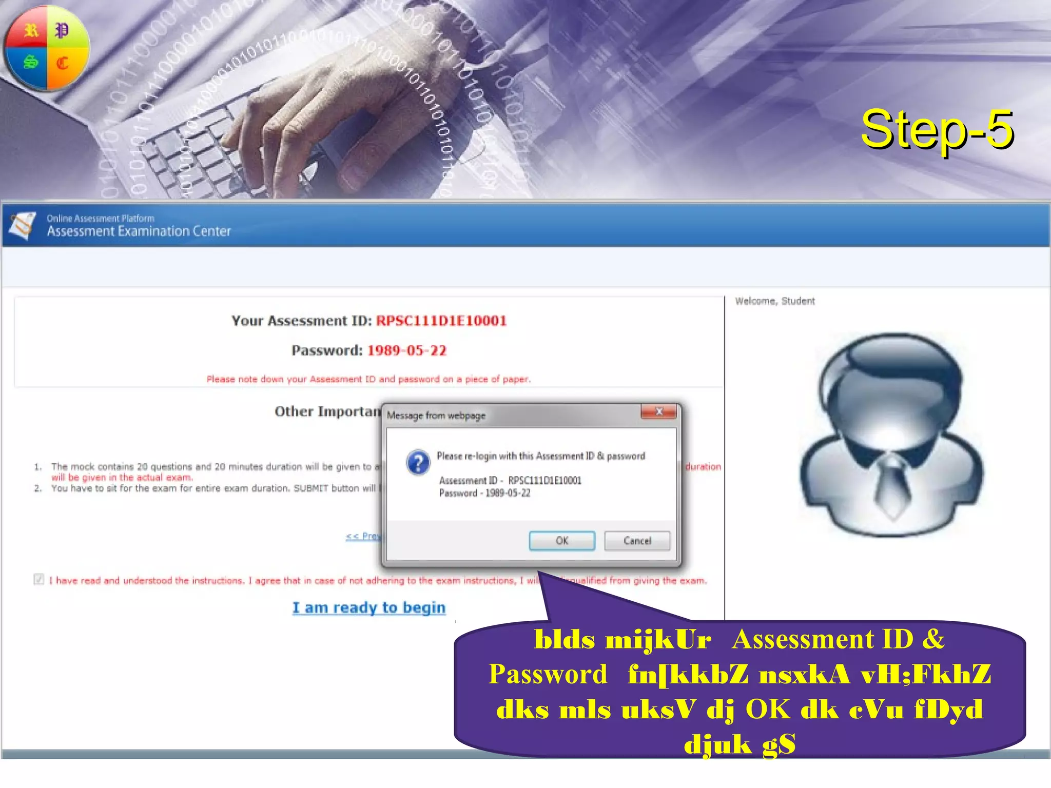 Step-5




   blds mijkUr Assessment ID &
Password fn[kkbZ nsxkA vH;FkhZ
dks mls uksV dj OK dk cVu fDyd
             djuk gS
 