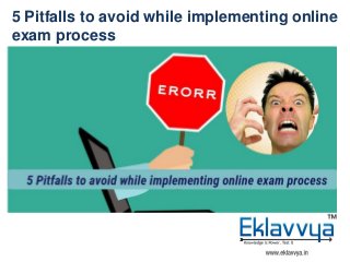 5 Pitfalls to avoid while implementing online
exam process
 