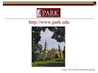http://www.park.edu © 2011 – Park University, Park Distance Learning 