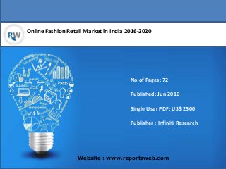 Online Fashion Retail Market in India 2016-2020
Website : www.reportsweb.com
No of Pages: 72
Published: Jun 2016
Single User PDF: US$ 2500
Publisher : Infiniti Research
 