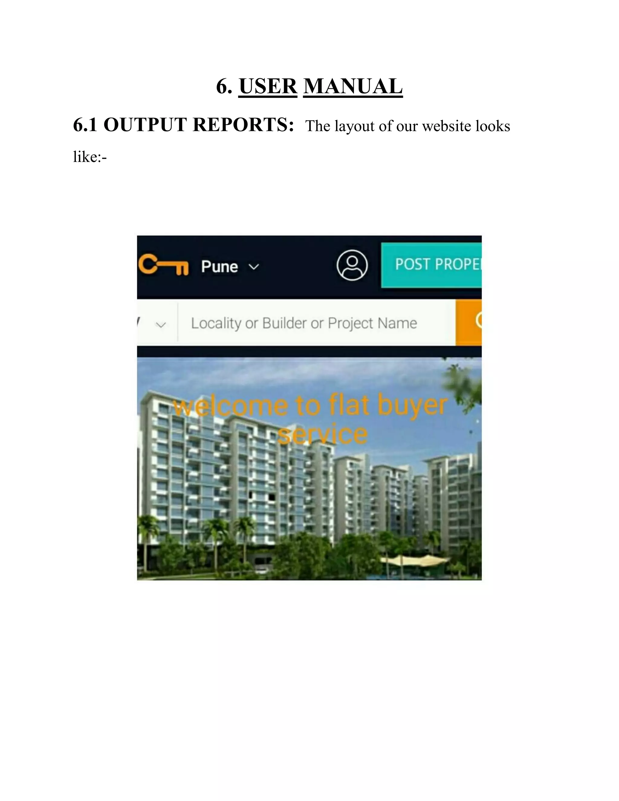 6. USER MANUAL
6.1 OUTPUT REPORTS: The layout of our website looks
like:-
 
