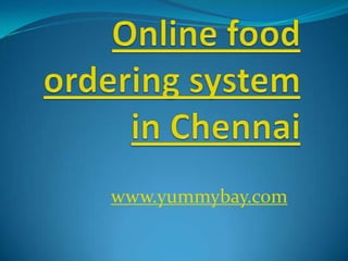 Online food ordering system in Chennai www.yummybay.com 