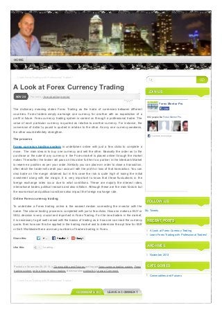 HOME

← Learn Forex Trading with Professional Traders!

GO

A Look at Forex Currency Trading
NOV 28

JOIN US

Posted by forextradingmentor
Forex Mentor Pro

The dictionary meaning states Forex Trading as the trade of currencies between different
countries. Forex traders simply exchange one currency for another with an expectation of a
profit in future. Forex currency trading system is carried on through a professional trader. The
value of each particular currency is quoted as relative to another currency. For instance, the
conversion of dollar to pound is quoted in relation to the other. As any one currency weakens,
the other would definitely strengthen.

Like

892 people like Forex Mentor Pro.

Facebook social plugin

The process
Forex currency trading system is undertaken online with just a few clicks to complete a
move. The main idea is to buy one currency and sell the other. Basically the order as to the
purchase or the sale of any currency in the Forex market is placed online through the market
maker. Thereafter, the broker will pass on this order further to a partner in the Interbank Market
to reserve a position as per your order. Similarly you can place an order to close a transaction,
after which the trader will credit your account with the profit or loss of that transaction. You can
also trade on the margin obtained but in this case the risk is quite high of losing the initial
investment along with the margin. It is very important to know that these fluctuations in the
foreign exchange rates occur due to what conditions. These are majorly the interest rates,
international trades, political reasons and also inflation. Although these are the main factors but
the economical and political conditions also impact the foreign exchange rate.
Online Forex currency trading

FOLLOW US

To undertake a Forex trading online is the easiest median connecting the investor with the
trader. The above trading process is completed with just a few clicks. How one makes a BUY or
SELL decision is very crucial and important in Forex Trading. For the new traders in the market,
it is necessary to get well versed with the basics of trading as in how one can read the currency
quote, then how can this be applied in the trading market and to determine the apt time for BUY
or Sell. Worldwide there are many numbers of traders trading in Forex.

My Tweets

RECENT POSTS
A Look at Forex Currency Trading
Learn Forex Trading with Professional Traders!

Share this:
Like this:

ARCHIVES

Loading...

November 2013

Posted on November 28, 2013, in Commodities and Futures and tagged forex currency trading system, Forex
trading system, online forex currency trading. Bookmark the permalink. Leave a Comment.

CATEGORIES
Commodities and Futures

← Learn Forex Trading with Professional Traders!

COMMENTS (0)

LEAVE A COMMENT

 