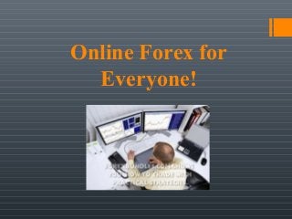 Online Forex for
Everyone!
 