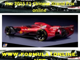 live 2015 F1 Chinese Grand Prix
online
www.formula1online.
 