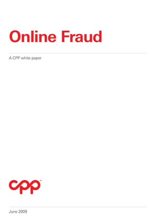 Online Fraud
A CPP white paper




June 2009
 