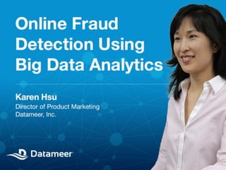 © 2013 Datameer, Inc. All rights reserved.
Online Fraud Detection Using
Big Data Analytics 
 