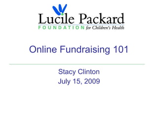 Online Fundraising 101

      Stacy Clinton
      July 15, 2009
 