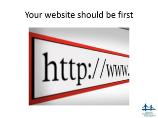 Your website should be first




                               15
 