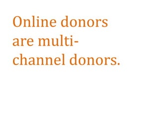 Online donors are multi-channel donors.