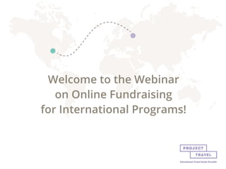 Welcome to the Webinar
on Online Fundraising
for International Programs!
 