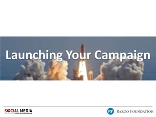 Launching Your Campaign
 