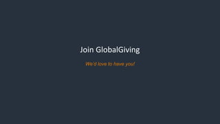 Join GlobalGiving
We’d love to have you!
 