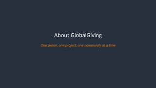 About GlobalGiving
One donor, one project, one community at a time
 