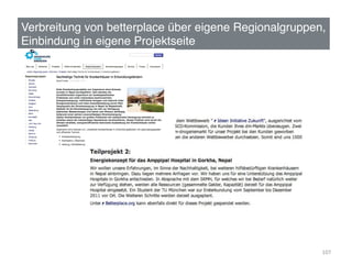Verbreitung von betterplace über eigene Regionalgruppen,  
Einbindung in eigene Projektseite!




                                                        107	
  
 