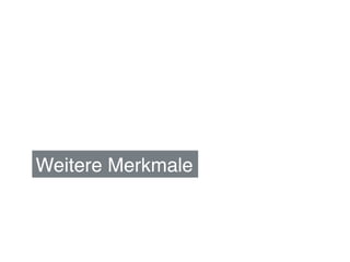 Weitere Merkmale !
 