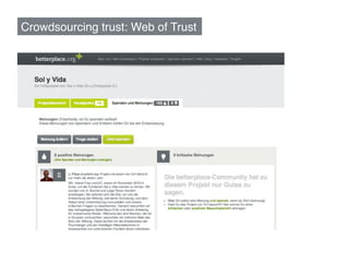 Crowdsourcing trust: Web of Trust!
 