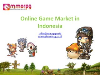Online Game Market in Indonesia ridho@mmorpg.co.id romeo@mmorpg.co.id 
