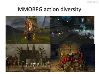 CCNC 2014

MMORPG action diversity

10.01.2014.

63

 
