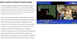 Home console era: dawn of speed-running.
·
Is speedrunning just players trying to beat the game as quickly as possible?
No...
