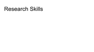 Research Skills
 