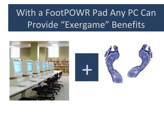 With a FootPOWR Pad Any PC Can Provide “Exergame” Benefits + 