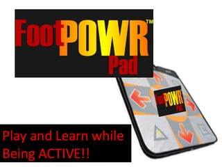 Play and Learn while Being ACTIVE!! 