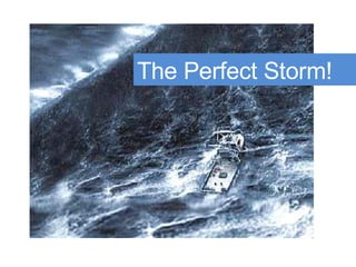 The Perfect Storm 35% of      The Perfect Storm! 