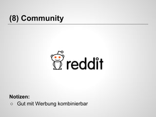 (8) Community

Notizen:
○ Gut mit Werbung kombinierbar

 