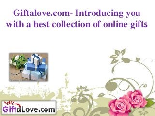 Giftalove.com- Introducing you
with a best collection of online gifts

 