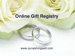 Online Gift Registry

www.ourwishingwell.com

 