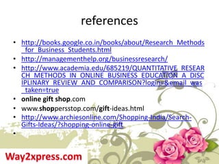 references
• http://books.google.co.in/books/about/Research_Methods
_for_Business_Students.html
• http://managementhelp.or...