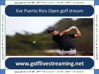 live Puerto Rico Open golf stream
www.golflivestreaming.net
 