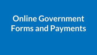 Online Government
Forms and Payments
 