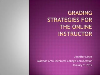 Jennifer Lewis
Madison Area Technical College Convocation
                            January 9, 2012
 